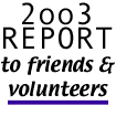 2003 Report to Friends and Volunteers
